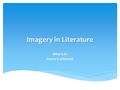 Imagery in Literature What is it? How is it achieved?