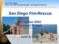 City of San Diego Fiscal Year 2004 Proposed Budget – San Diego Fire-Rescue San Diego Fire-Rescue Fiscal Year 2004 Proposed Budget Volume III, Page 481.
