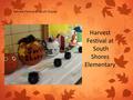 Harvest Festival at South Shores Harvest Festival at South Shores Elementary.