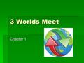 3 Worlds Meet Chapter 1. Coming to America Section 1.