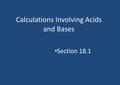 Calculations Involving Acids and Bases Section 18.1.