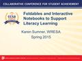 Foldables and Interactive Notebooks to Support Literacy Learning Karen Sumner, WRESA Spring 2015.