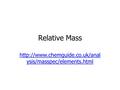 Relative Mass  ysis/masspec/elements.html.