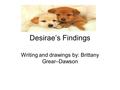 Desirae’s Findings Writing and drawings by: Brittany Grear–Dawson.