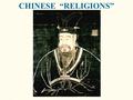 CHINESE “RELIGIONS”. Brief overview of Chinese history Beginnings thru end of Shang dynasty 11 th cent. BCE polytheism mixed ancestor worship Chou.