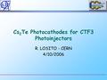 Cs 2 Te Photocathodes for CTF3 Photoinjectors R. LOSITO - CERN 4/10/2006.