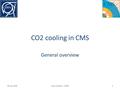 CO2 cooling in CMS General overview 30 July 20101Hans Postema - CERN.