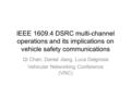 IEEE 1609.4 DSRC multi-channel operations and its implications on vehicle safety communications Qi Chen, Daniel Jiang, Luca Delgrossi Vehicular Networking.