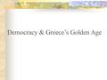 Democracy & Greece’s Golden Age. Pericles’ Three Goals (1) Stronger Democracy Paid officials- this allowed the poor to hold office Direct Democracy-citizens.