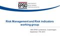 Risk Management and Risk indicators working group 16th EPSO conference, Copenhagen, September 17th 2013.