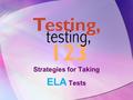 Strategies for Taking ELA Tests Follow these steps to answer ELA multiple choice questions 1.Read questions FIRST. 2.Read passage and underline/highlight.