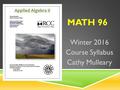 MATH 96 Winter 2016 Course Syllabus Cathy Mulleary.