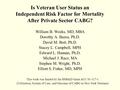 Is Veteran User Status an Independent Risk Factor for Mortality After Private Sector CABG? William B. Weeks, MD, MBA Dorothy A. Bazos, Ph.D. David M. Bott,