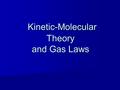 Kinetic-Molecular Theory and Gas Laws Kinetic-Molecular Theory and Gas Laws.