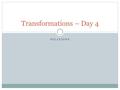 DILATIONS Transformations – Day 4 Warm Up Suppose point A(3, -4) is translated to point A’(5, -5). Write a rule (x, y)  (__, __) that describes this.
