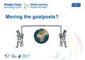 In partnership with Moving the goalposts?. © Crown Copyright 2013 Goals, goals, goals........ What springs to mind when you hear the word “goals”? Have.