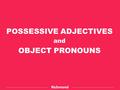POSSESSIVE ADJECTIVES and OBJECT PRONOUNS. READ. Layla loves her dog. Its name is Skip. Leo and his sisters like to play. Their names are Vicky and Sue.