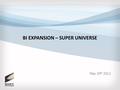 BI EXPANSION – SUPER UNIVERSE May 29 th 2012. Executive Summary 2 Marketplace Complex and dynamic: Evolving rapidly driven by secular and cyclical factors,