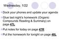 Wednesday, 1/22 Dock your phones and update your agenda Glue last night’s homework (Organic Compounds Reading & Summary) on page 47L Put notes for today.