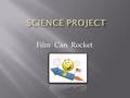 Film Can Rocket. The film is a rocket Rocket film camera. A rocket made ​​ from a film camera. Powered by carbon dioxide gas. The chemical reaction between.