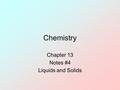 Chemistry Chapter 13 Notes #4 Liquids and Solids.