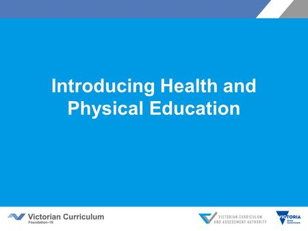 Introducing Health and Physical Education. Victorian Curriculum F–10 Released in September 2015 as a central component of the Education State Provides.
