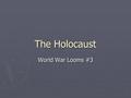 The Holocaust World War Looms #3. I. Persecution Begins ► A. Jews Targeted  1. Germans blamed Jews for their failures in WWI.  2. Hitler preached Anti-Semitism.