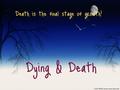 Dying & Death Death is the final stage of growth!.