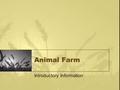 Animal Farm Introductory Information. Essential Questions What makes something persuasive? How are history and literature related? In Animal Farm, how.