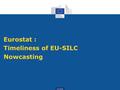Eurostat Eurostat : Timeliness of EU-SILC Nowcasting.