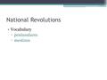 National Revolutions Vocabulary ▫peninsulares ▫mestizos.