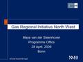 Directie Toezicht Energie 1 Gas Regional Initiative North West Maya van der Steenhoven Programme Office 28 April, 2009 Bonn.