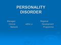 PERSONALITY DISORDER Managed Regional Clinical within a Development Clinical within a Development Network Programme Network Programme.
