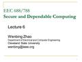 EEC 688/788 Secure and Dependable Computing Lecture 6 Wenbing Zhao Department of Electrical and Computer Engineering Cleveland State University