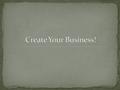 Welcome to the grade 11 business unit In this unit you will: Work with a partner Think creatively about creating a business Learn lots of new and.