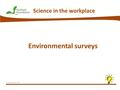 © Nuffield Foundation 2032 Science in the workplace Environmental surveys.