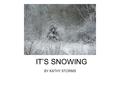 IT’S SNOWING BY KATHY STORMS. It’s snowing, it’s snowing. Let’s go play in the snow.