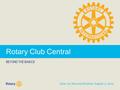 Rotary Club Central BEYOND THE BASICS Zone 30 Success Seminar August 2, 2014.