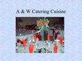 A & W Catering Cuisine. We design with you in mind!