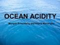 OCEAN ACIDITY Morgan Rosenberg and Eliana Manangon.