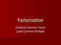 Greatest Common Factor Least Common Multiple Factorization.