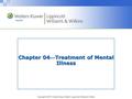 Copyright © 2011 Wolters Kluwer Health | Lippincott Williams & Wilkins Chapter 04Treatment of Mental Illness.