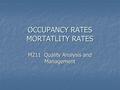 OCCUPANCY RATES MORTATLITY RATES M211 Quality Analysis and Management.