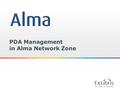 1 PDA Management in Alma Network Zone. 2 Copyright Statement All of the information and material inclusive of text, images, logos, product names is either.