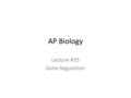 AP Biology Lecture #35 Gene Regulation Positive gene control occurs when an activator molecule interacts directly with the genome to switch transcription.
