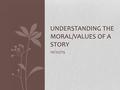 10/22/15 UNDERSTANDING THE MORAL/VALUES OF A STORY.