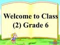 Welcome to Class (2) Grade 6. Module 8 Unit 1.
