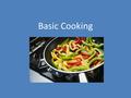 Basic Cooking. Cooking 101 Basic cooking skills – Understanding basic nutrition and identifying healthy meal options – Following simple recipes and understanding.