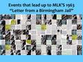Events that lead up to MLK’S 1963 “Letter from a Birmingham Jail”