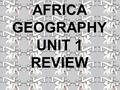 AFRICA GEOGRAPHY UNIT 1 REVIEW. What is the spread of deserts called? Desertification.